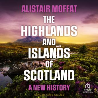 The Highlands and Islands of Scotland: A New History
