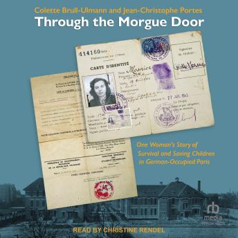 Through the Morgue Door: One Woman’s Story of Survival and Saving Children in German-Occupied Paris