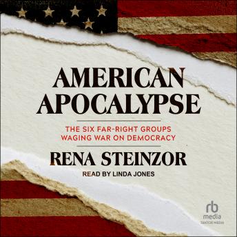 American Apocalypse: The Six Far-Right Groups Waging War on Democracy