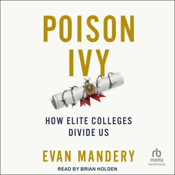 Poison Ivy: How Elite Colleges Divide Us