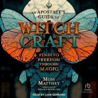 An Apostate's Guide to Witchcraft: Finding Freedom Through Magic