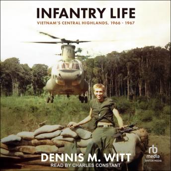 Infantry Life: Vietnam's Central Highlands, 1966 – 1967