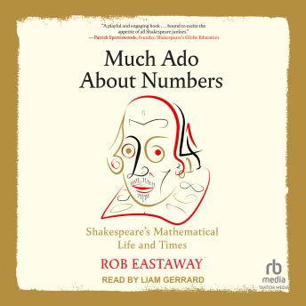 Much Ado About Numbers: Shakespeare’s Mathematical Life and Times