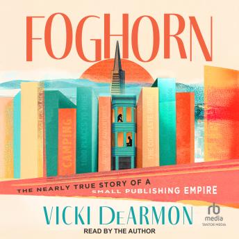 Foghorn: The Nearly True Story of a Small Publishing Empire