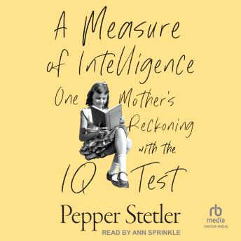 A Measure of Intelligence: One Mother’s Reckoning with the IQ Test