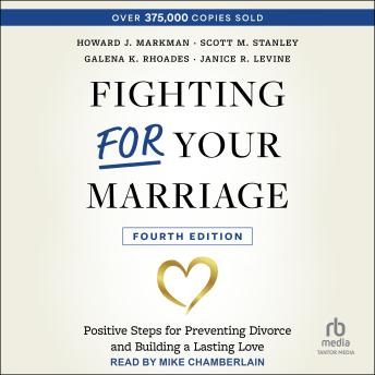 Fighting For Your Marriage: Positive Steps for Preventing Divorce and Building a Lasting Love, 4th edition