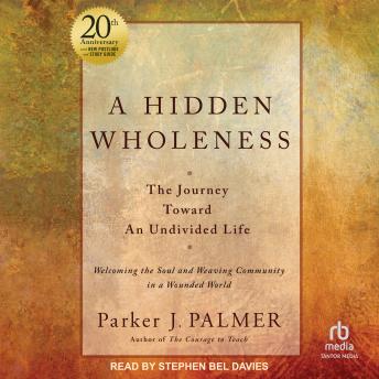 A Hidden Wholeness: The Journey Toward An Undivided Life, 20th Anniversary Edition