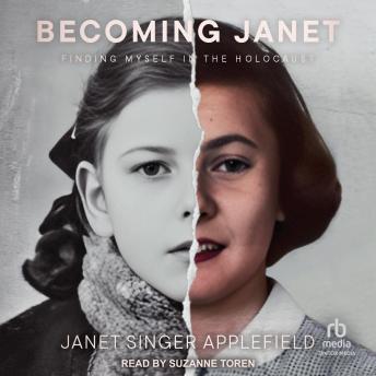 Becoming Janet: Finding Myself in the Holocaust by Janet Singer Applefield