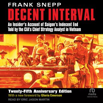 Decent Interval: An Insider's Account of Saigon's Indecent End Told by the CIA's Chief Strategy Analyst in Vietnam, 25th Anniversary Edition