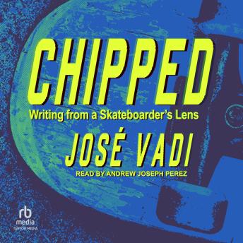 Chipped: Writing from a Skateboarder's Lens