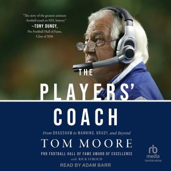The Players’ Coach: Fifty Years Making the NFL’s Best Better (From Bradshaw to Manning, Brady and Beyond)