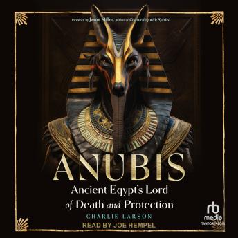 Anubis: Ancient Egypt’s Lord of Death and Protection