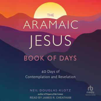 The Aramaic Jesus Book of Days: Forty Days of Contemplation and Revelation