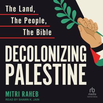 Decolonizing Palestine: The Land, The People, The Bible