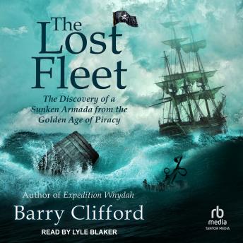 The Lost Fleet: The Discovery of a Sunken Armada from the Golden Age of Piracy