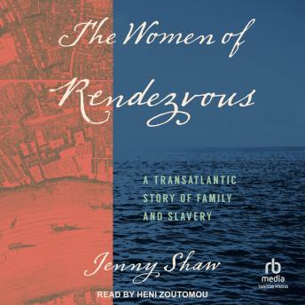 The Women of Rendezvous: A Transatlantic Story of Family and Slavery