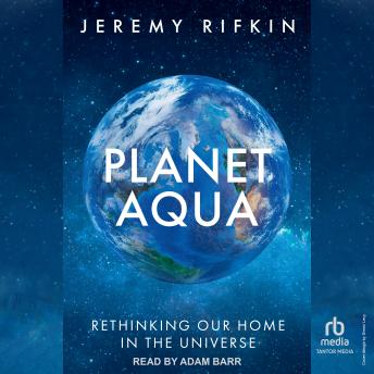 Planet Aqua: Rethinking Our Home in the Universe