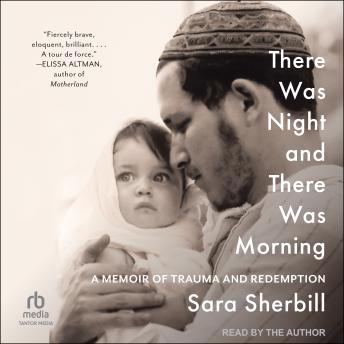 There Was Night and There Was Morning: A Memoir of Trauma and Redemption