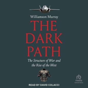 The Dark Path: The Structure of War and the Rise of the West