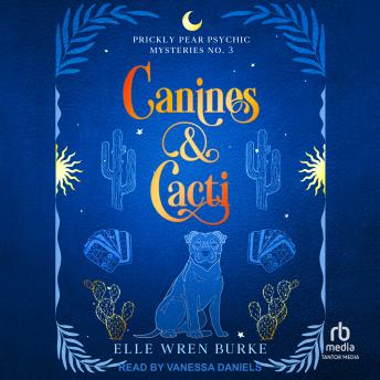 Canines & Cacti: A Paranormal Cozy Mystery