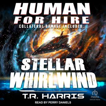Human for Hire – Stellar Whirlwind: Collateral Damage Included by T.R. Harris