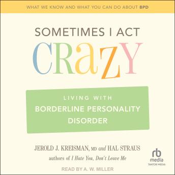 Sometimes I Act Crazy: Living With Borderline Personality Disorder