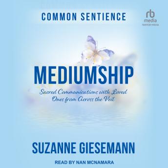 Mediumship: Sacred Communications with Loved Ones from Across the Veil