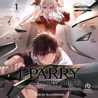 I Parry Everything: What Do You Mean I'm the Strongest? I'm Not Even an Adventurer Yet! Volume 1