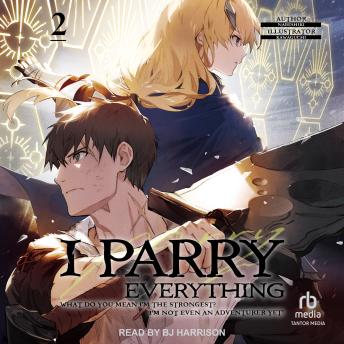 I Parry Everything: What Do You Mean I’m the Strongest? I’m Not Even an Adventurer Yet! Volume 2