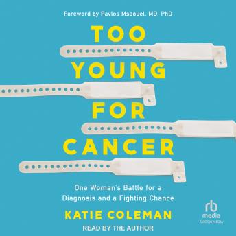 Too Young for Cancer: One Woman’s Battle for a Diagnosis and a Fighting Chance