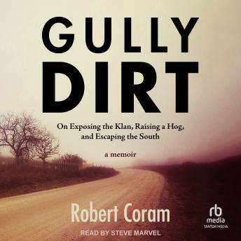 Gully Dirt: On Exposing the Klan, Raising a Hog, and Escaping the South