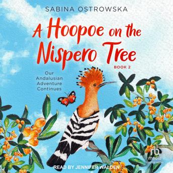 A Hoopoe on the Nispero Tree: Our Andalusian Adventure Continues