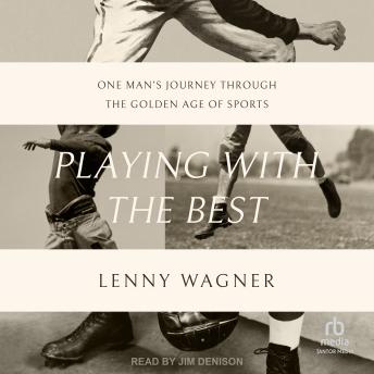 Playing with the Best: One Man’s Journey through the Golden Age of Sports