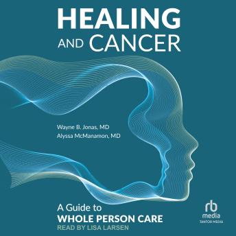 Healing and Cancer: A Guide to Whole Person Care