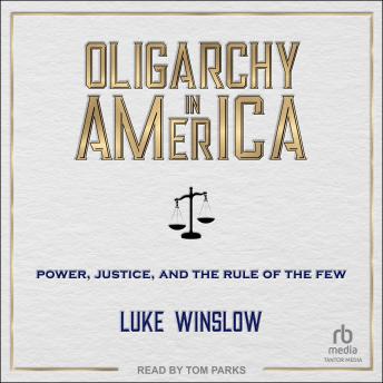 Oligarchy in America: Power, Justice, and the Rule of the Few