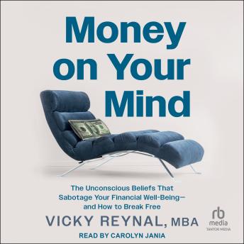 Money On Your Mind: The Unconscious Beliefs That Sabotage Your Financial Well-Being―and How to Break Free