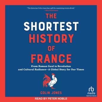 The Shortest History of France: From Roman Gaul to Revolution and Cultural Radiance―A Global Story for Our Times