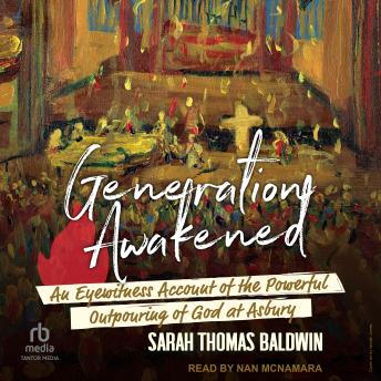 Generation Awakened: An Eyewitness Account of the Powerful Outpouring of God at Asbury