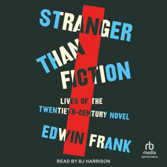 Stranger Than Fiction: Lives of the Twentieth-Century Novel