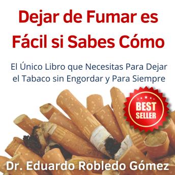 [Spanish] - Dejar de Fumar es Fácil Si Sabes Cómo: El Único Libro que Necesitas Para Dejar el Tabaco sin Engordar y Para Siempre