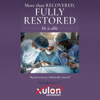 More Than Recovered, Fully Restored: He Is Able