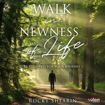 Walk in Newness of Life - Rocky Shearin