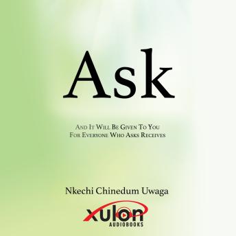 Ask: And It Will Be Given To You For Everyone Who Asks Receives