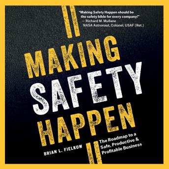 Making Safety Happen: The Roadmap to a Safe, Productive & Profitable Business