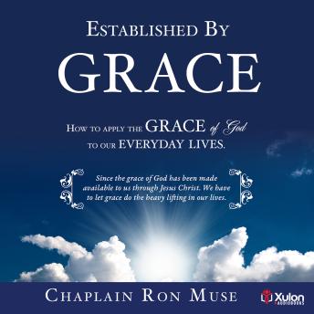 Established By Grace: How to apply the grace of God to our everyday lives.