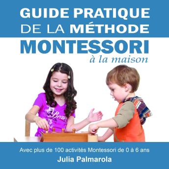 [French] - Guide Pratique de la Méthode Montessori à la Maison: Avec plus de 100 activités Montessori de 0 à 6 ans