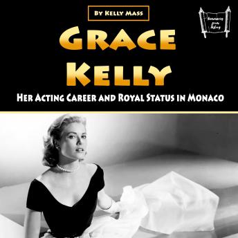 Grace Kelly: Her Acting Career and Royal Status in Monaco