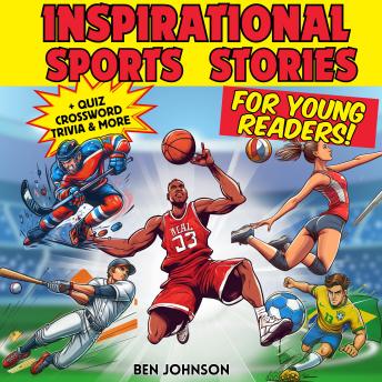 Inspirational Sports Stories for Young Readers: Thrill and teach your kids essential life lessons and winning mindset strategies with 17 memorable stories of true champions turned legends. Gift idea!  Bonus: Trivia, Crosswords, Wordsearch Activity Book