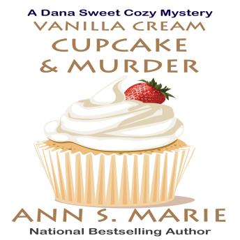 Vanilla Cream Cupcake and Murder (A Dana Sweet Cozy Mystery Book 4)