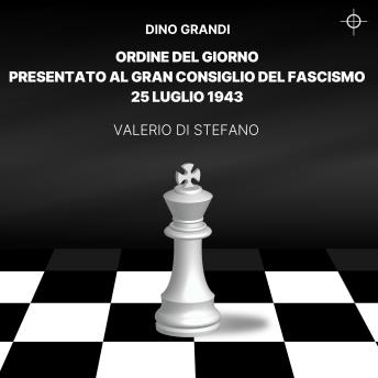 [Italian] - Ordine del giorno presentato al Gran Consiglio del Fascismo: 25 luglio 1943